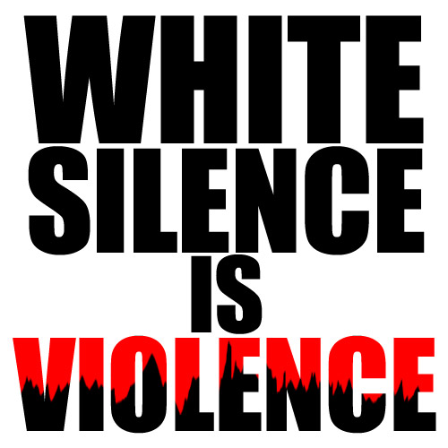 White Silence Is Violence