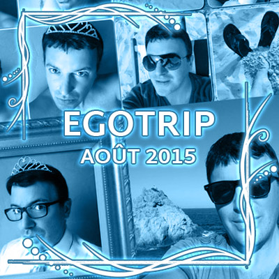 Egotrip d'Août